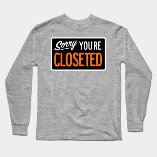 Sorry You're Closeted Long Sleeve T-Shirt